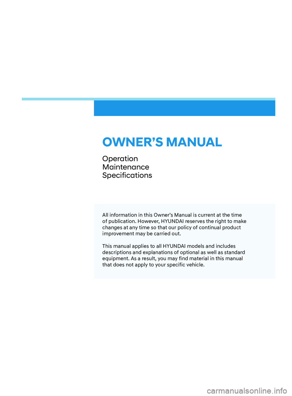 HYUNDAI SONATA LIMITED 2022 Owners Manual OWNER’S MANUAL
Operation
Maintenance
Specifications
All information in this Owner’s Manual is current at the time
of publication. However, HYUNDAI reserves the right to make
changes at any time HYUNDAI SONATA LIMITED 2022 Owners Manual OWNER’S MANUAL
Operation
Maintenance
Specifications
All information in this Owner’s Manual is current at the time
of publication. However, HYUNDAI reserves the right to make
changes at any time
