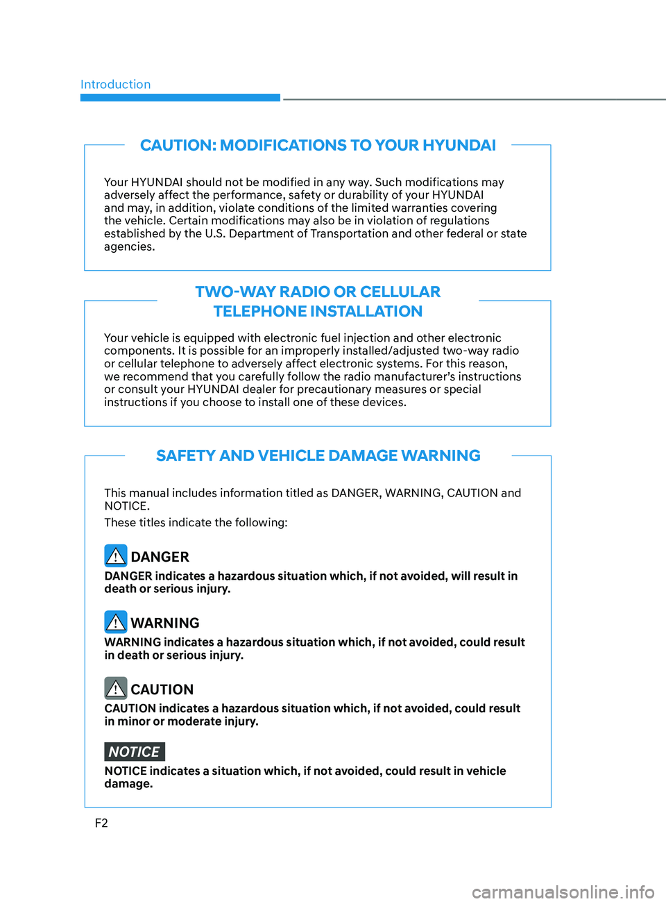 HYUNDAI SONATA LIMITED 2022  Owners Manual F2
Your HYUNDAI should not be modified in any way. Such modifications may 
adversely affect the performance, safety or durability of your HYUNDAI 
and may, in addition, violate conditions of the limit