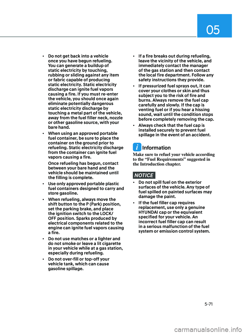 HYUNDAI SONATA LIMITED 2022  Owners Manual 05
5-71
•	Do not get back into a vehicle 
once you have begun refueling. 
You can generate a buildup of 
static electricity by touching, 
rubbing or sliding against any item 
or fabric capable of pr