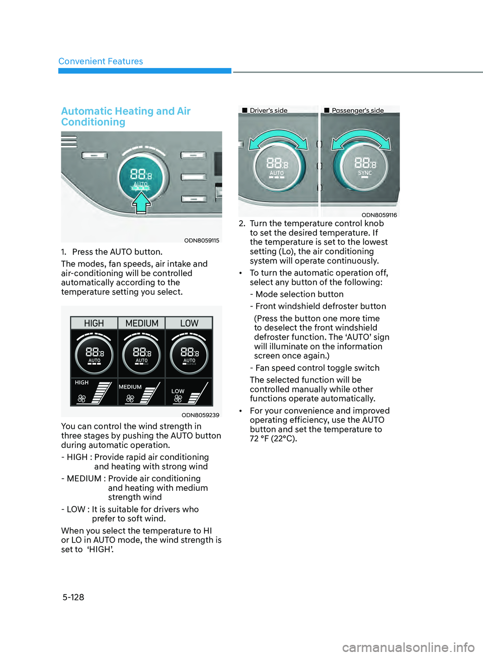 HYUNDAI SONATA LIMITED 2022  Owners Manual Convenient Features
5-128
Automatic Heating and Air 
Conditioning
ODN8059115
1. Press the AUTO button.
The modes, fan speeds, air intake and 
air-conditioning will be controlled 
automatically accordi