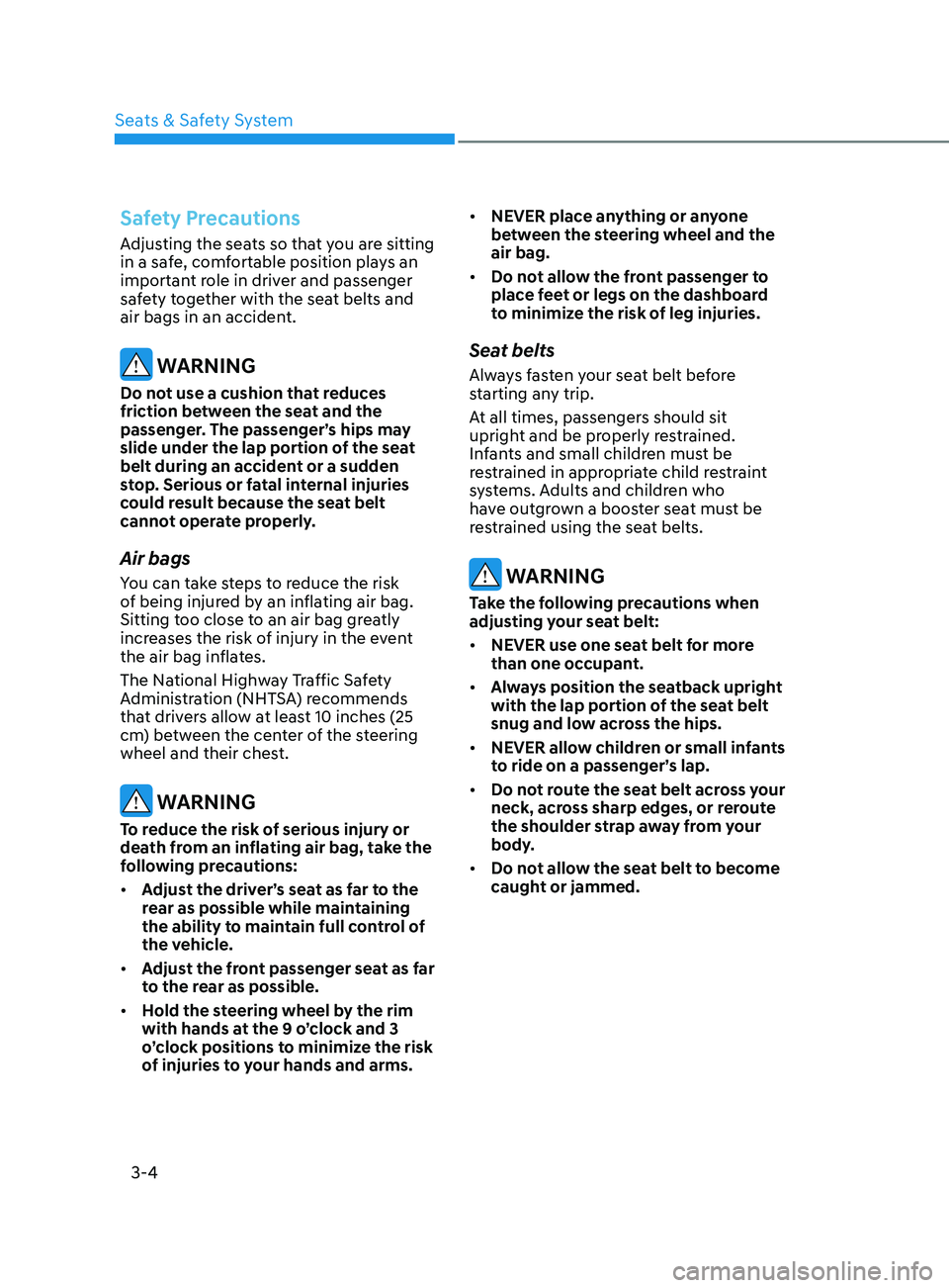 HYUNDAI SONATA LIMITED 2022  Owners Manual 3-4
Safety Precautions
Adjusting the seats so that you are sitting 
in a safe, comfortable position plays an 
important role in driver and passenger 
safety together with the seat belts and 
air bags 