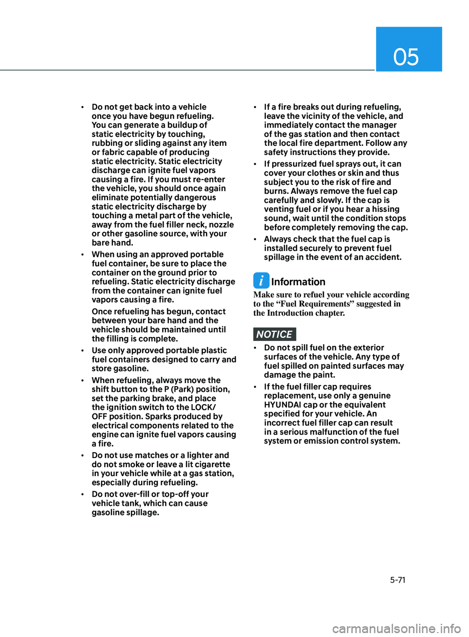 HYUNDAI SONATA LIMITED 2021  Owners Manual 05
5-71
•	Do not get back into a vehicle 
once you have begun refueling. 
You can generate a buildup of 
static electricity by touching, 
rubbing or sliding against any item 
or fabric capable of pr