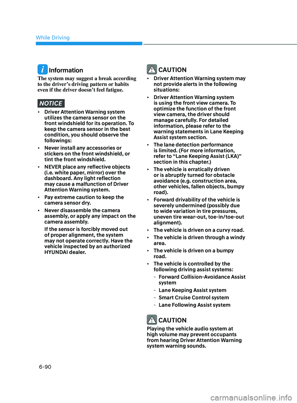 HYUNDAI SONATA LIMITED 2021 Owners Manual 6-90
Information
The system may suggest a break according
to the driver’s driving pattern or habits
even if the driver doesn’t feel fatigue.
NOTICE
• Driver Attention Warning system
utilizes HYUNDAI SONATA LIMITED 2021 Owners Manual 6-90
Information
The system may suggest a break according
to the driver’s driving pattern or habits
even if the driver doesn’t feel fatigue.
NOTICE
• Driver Attention Warning system
utilizes