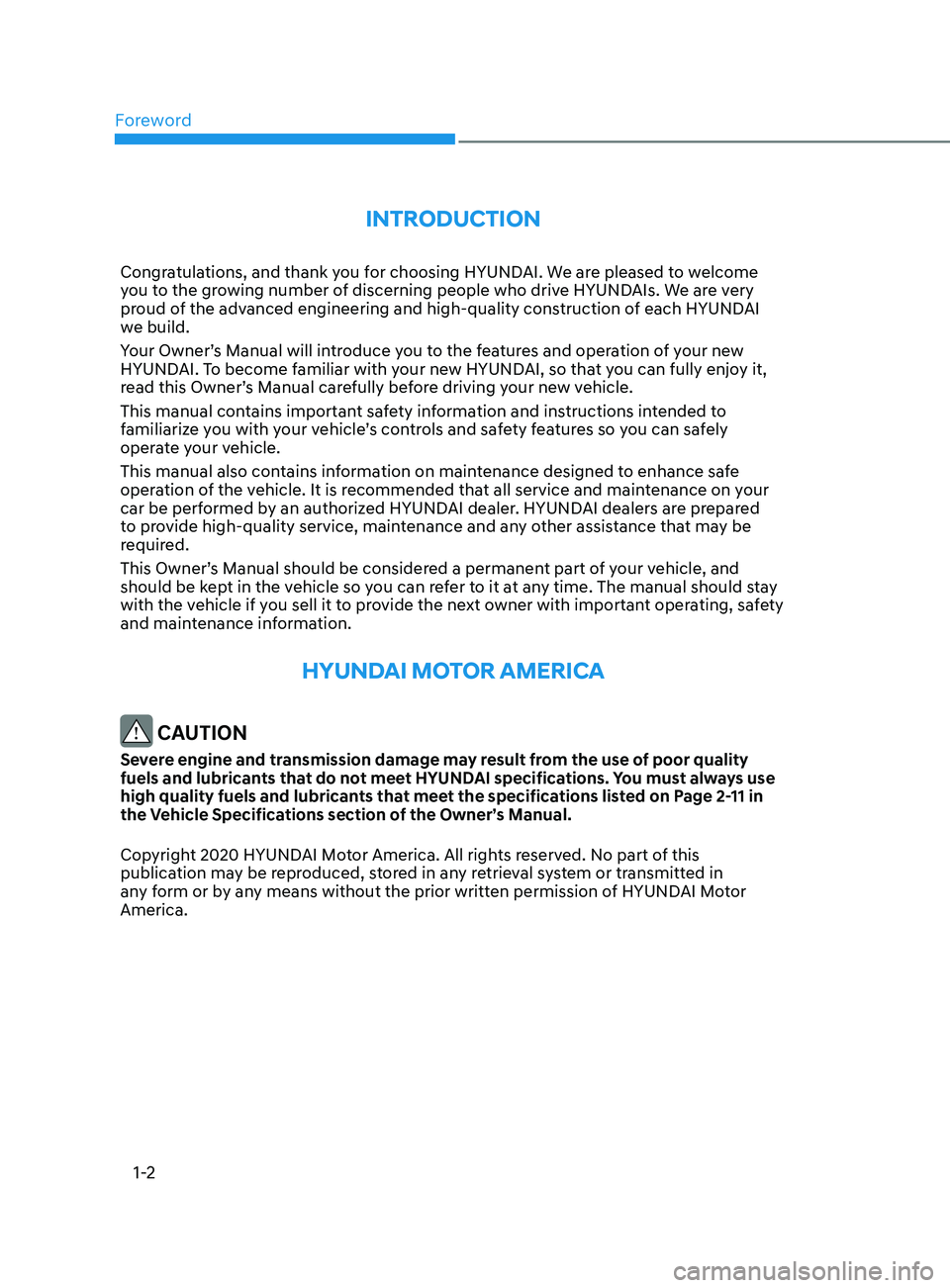 HYUNDAI SONATA LIMITED 2021 Owners Manual Foreword
1-2
IntroductIon
Congratulations, and thank you for choosing HYUNDAI. We are pleased to welcome
you to the growing number of discerning people who drive HYUNDAIs. We are very
proud of the a HYUNDAI SONATA LIMITED 2021 Owners Manual Foreword
1-2
IntroductIon
Congratulations, and thank you for choosing HYUNDAI. We are pleased to welcome
you to the growing number of discerning people who drive HYUNDAIs. We are very
proud of the a