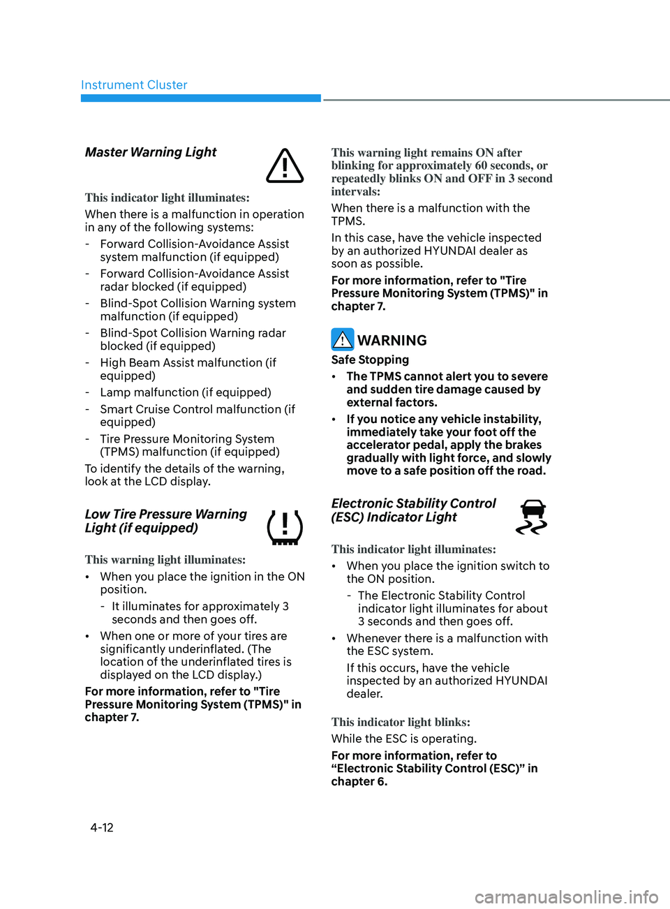 HYUNDAI SONATA LIMITED 2021  Owners Manual Instrument Cluster
4-12
Master Warning Light
This indicator light illuminates:
When there is a malfunction in operation 
in any of the following systems:
 - F
orward Collision-Avoidance Assist 
system