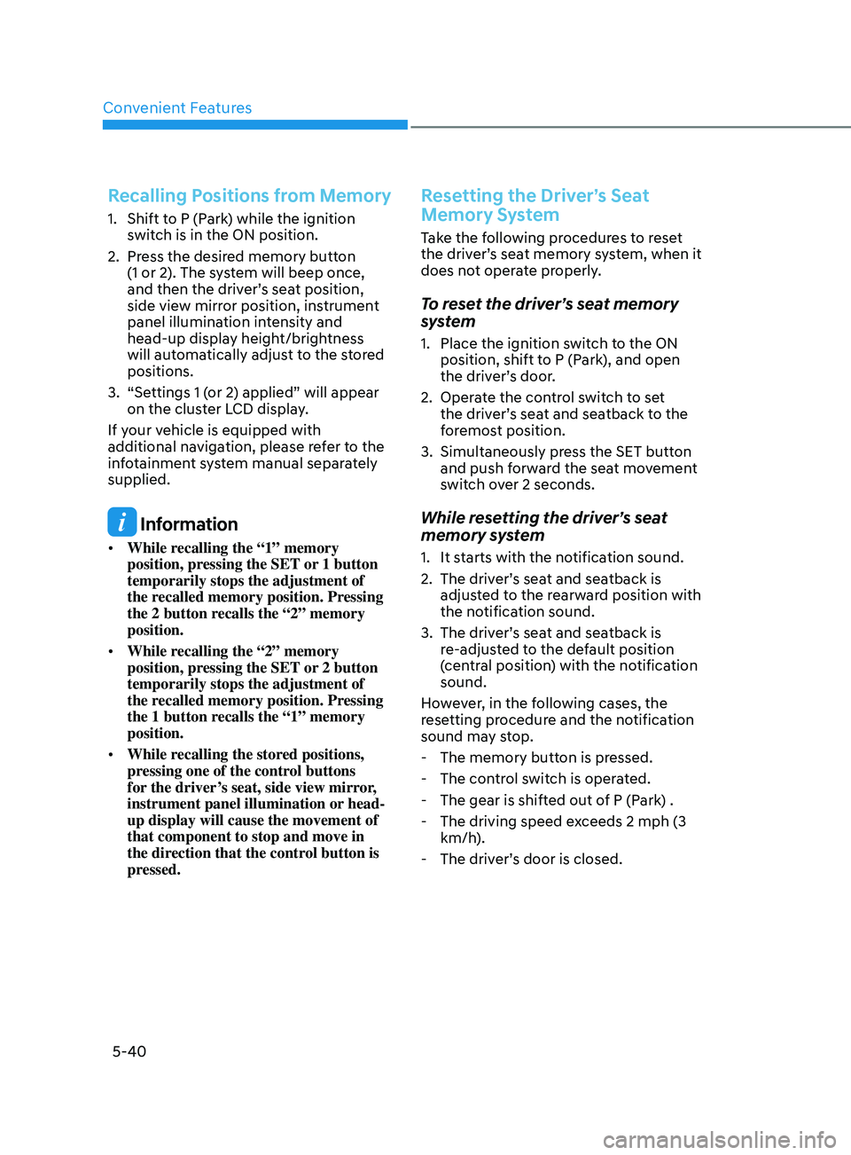 HYUNDAI SONATA 2022  Owners Manual Convenient Features
5-40
Recalling Positions from Memory
1. Shift to P (Park) while the ignition switch is in the ON position. 
2.
 
Pr
 ess the desired memory button 
(1 or 2). The system will beep o