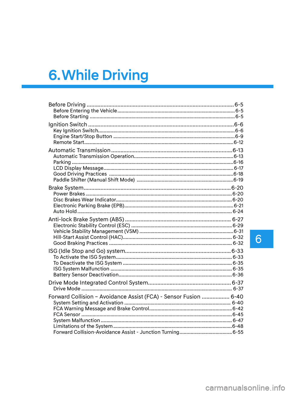 HYUNDAI SONATA 2022  Owners Manual 6
6. While  Driving
Before Driving ........................................................................\
........................6-5Before Entering the Vehicle ....................................