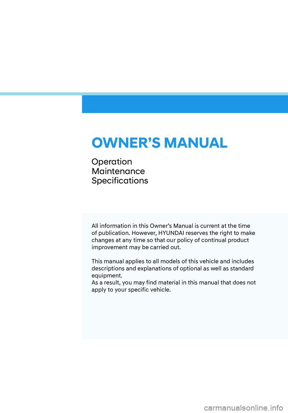HYUNDAI TUCSON 2023 Owners Manual All information in this Owner’s Manual is current at the time
of publication. However, HYUNDAI reserves the right to make
changes at any time so that our policy of continual product
improvement m HYUNDAI TUCSON 2023 Owners Manual All information in this Owner’s Manual is current at the time
of publication. However, HYUNDAI reserves the right to make
changes at any time so that our policy of continual product
improvement m