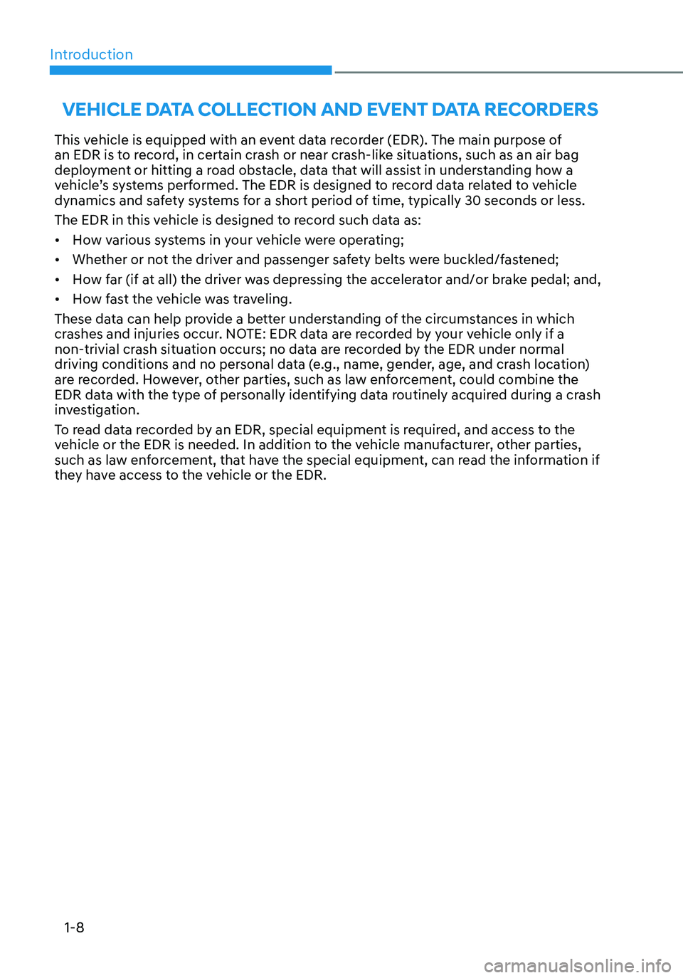 HYUNDAI TUCSON 2023  Owners Manual Introduction
1-8
VEHICLE DATA COLLECTION AND EVENT DATA RECORDERS
This vehicle is equipped with an event data recorder (EDR). The main purpose of 
an EDR is to record, in certain crash or near crash-l