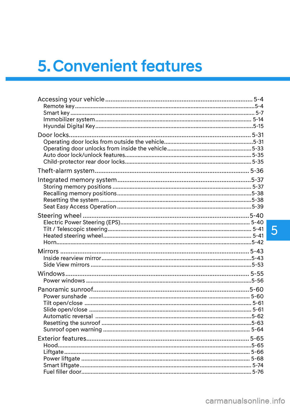 HYUNDAI TUCSON 2023 Owners Manual Convenient features
Accessing your vehicle ........................................................................\
.............5-4Remote key ........................................................ HYUNDAI TUCSON 2023 Owners Manual Convenient features
Accessing your vehicle ........................................................................\
.............5-4Remote key ........................................................