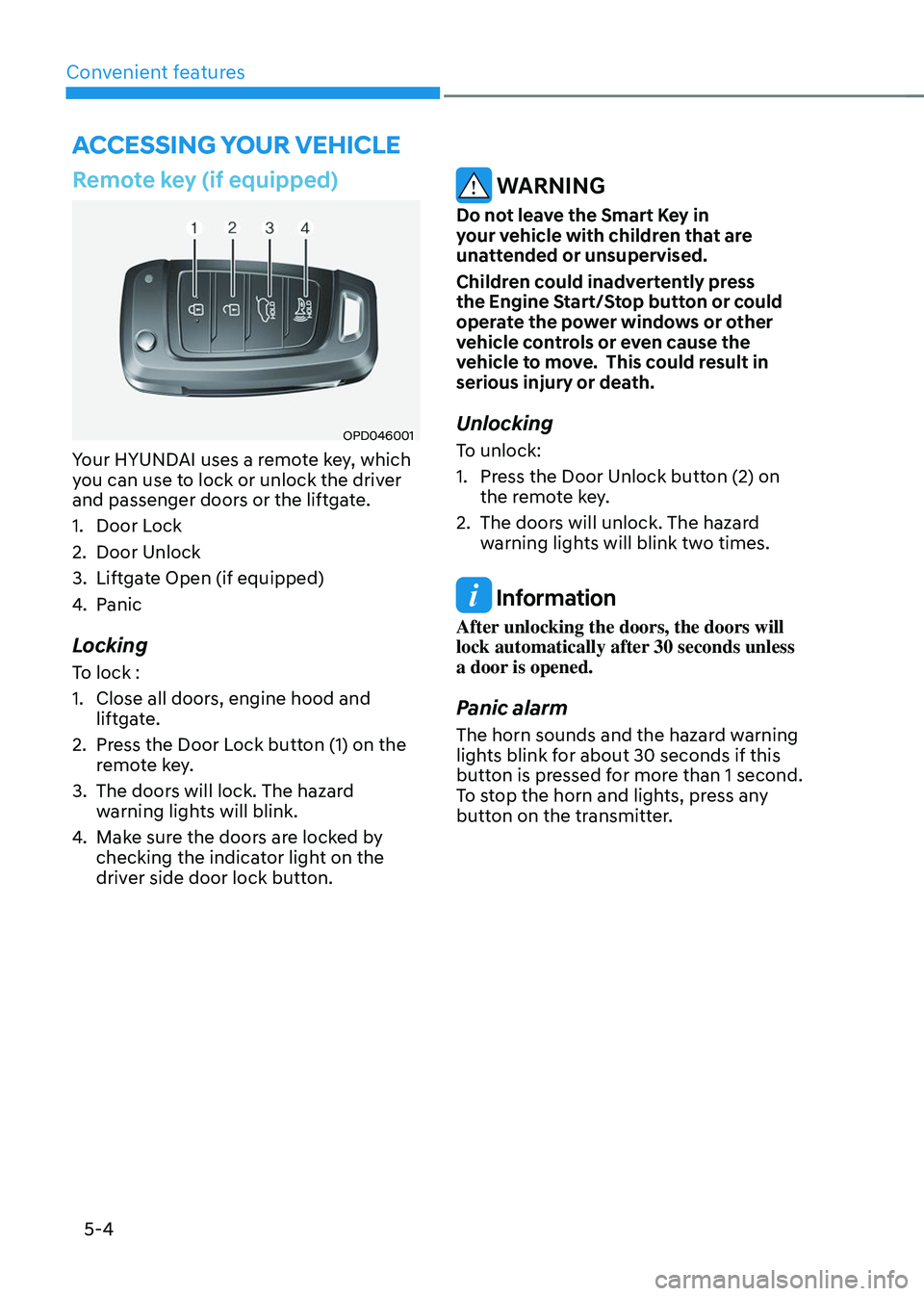 HYUNDAI TUCSON 2023  Owners Manual Convenient features
5-4
Remote key (if equipped)
OPD046001
Your HYUNDAI uses a remote key, which 
you can use to lock or unlock the driver 
and passenger doors or the liftgate.
1. Door Lock
2. Door Un