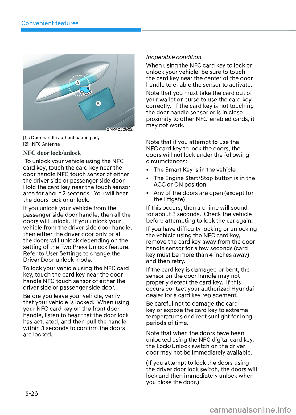 HYUNDAI TUCSON 2023  Owners Manual Convenient features
5-26
ONX4050002
[1] : Door handle authentication pad, 
[2]:  NFC Antenna
NFC door lock/unlock
 To unlock your vehicle using the NFC 
card key, touch the card key near the 
door han