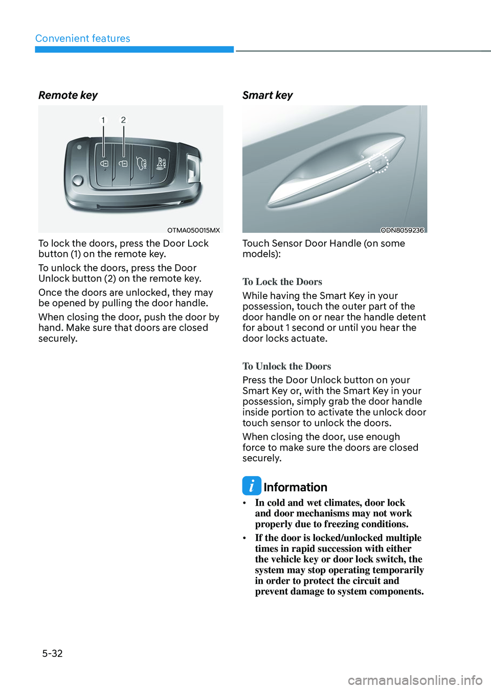 HYUNDAI TUCSON 2023  Owners Manual Convenient features
5-32
Remote key
OTMA050015MX
To lock the doors, press the Door Lock 
button (1) on the remote key.
To unlock the doors, press the Door 
Unlock button (2) on the remote key.
Once th