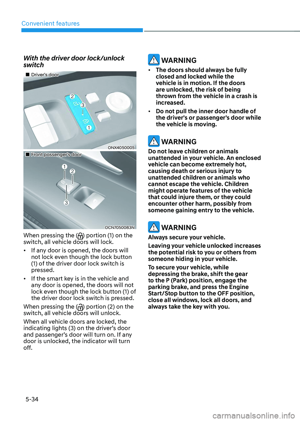 HYUNDAI TUCSON 2023  Owners Manual Convenient features
5-34
With the driver door lock/unlock 
switch
„„Driver’s door
ONX4050005
„„Front passenger’s door
OCN7050083N
When pressing the () portion (1) on the 
switc
