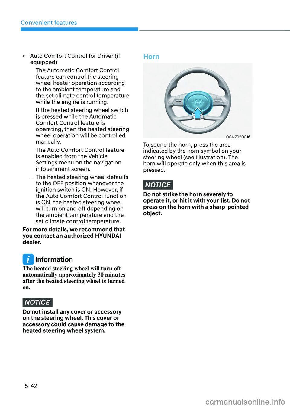 HYUNDAI TUCSON 2023  Owners Manual Convenient features
5-42
•	Auto Comfort Control for Driver (if 
equipped)
The Automatic Comfort Control 
feature can control the steering 
wheel heater operation according 
to the ambient temperatur