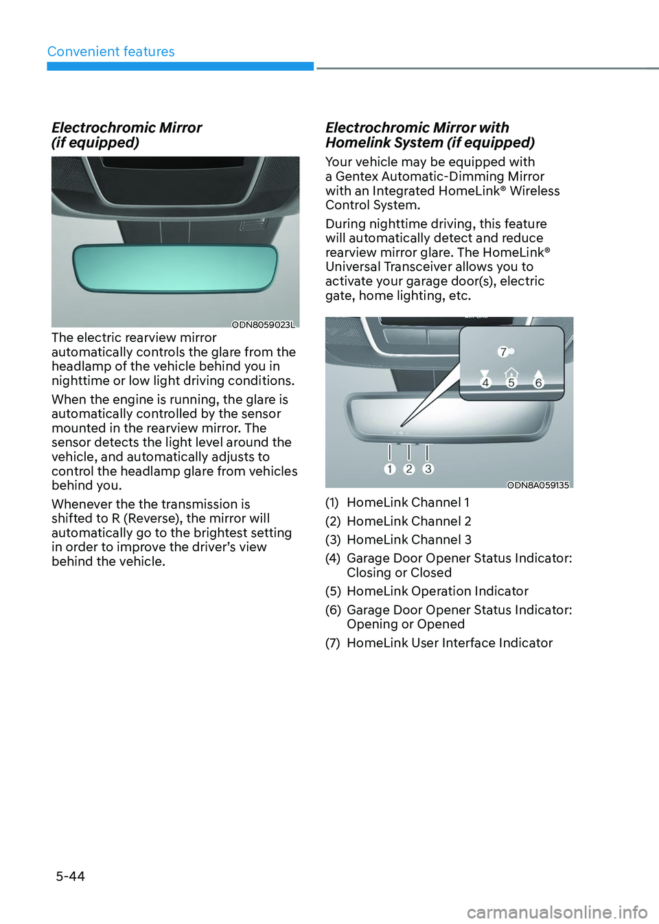 HYUNDAI TUCSON 2023  Owners Manual Convenient features
5-44
Electrochromic Mirror   
(if equipped)
ODN8059023LThe electric rearview mirror 
automatically controls the glare from the 
headlamp of the vehicle behind you in 
nighttime or 