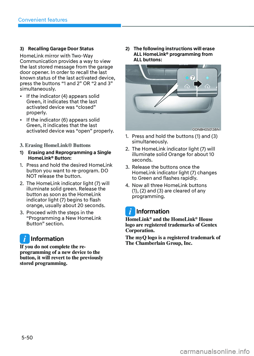 HYUNDAI TUCSON 2023  Owners Manual Convenient features
5-50
3) Recalling Garage Door Status
HomeLink mirror with Two-Way 
Communication provides a way to view 
the last stored message from the garage 
door opener. In order to recall th