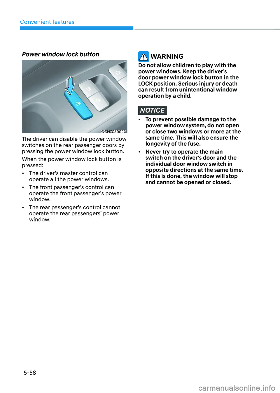 HYUNDAI TUCSON 2023  Owners Manual Convenient features
5-58
Power window lock button
OCN7050027
The driver can disable the power window 
switches on the rear passenger doors by 
pressing the power window lock button.
When the power win