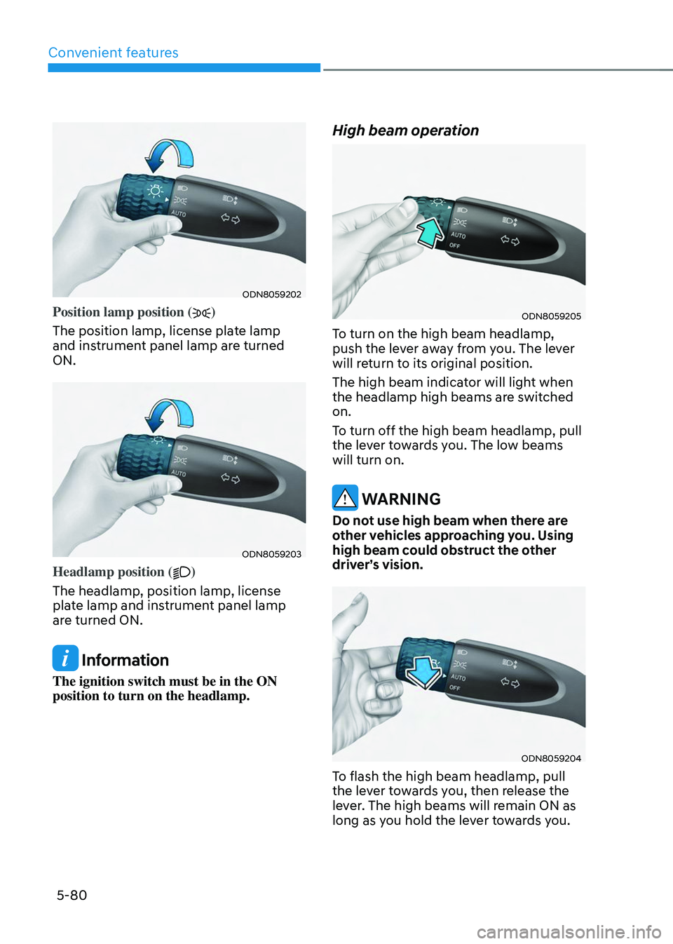 HYUNDAI TUCSON 2023  Owners Manual Convenient features
5-80
ODN8059202
Position lamp position ()
The position lamp, license plate lamp 
and instrument panel lamp are turned 
ON.
ODN8059203
Headlamp position ()
The headlamp, position la