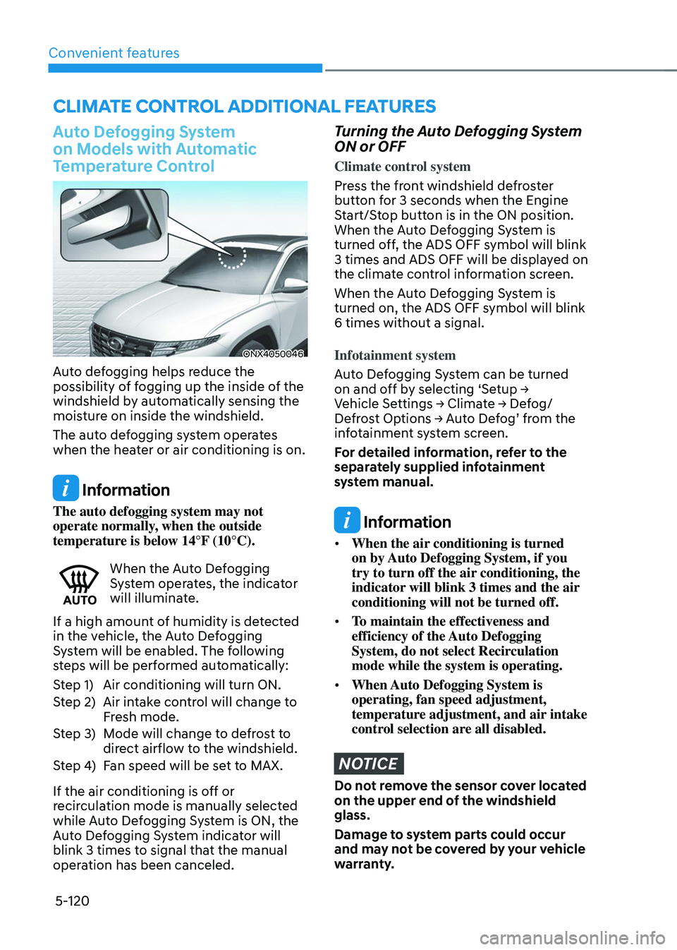 HYUNDAI TUCSON 2023 Owners Manual Convenient features
5-120
Auto Defogging System
on Models with Automatic
Temperature Control
ONX4050046
Auto defogging helps reduce the
possibility of fogging up the inside of the
windshield by au HYUNDAI TUCSON 2023 Owners Manual Convenient features
5-120
Auto Defogging System
on Models with Automatic
Temperature Control
ONX4050046
Auto defogging helps reduce the
possibility of fogging up the inside of the
windshield by au