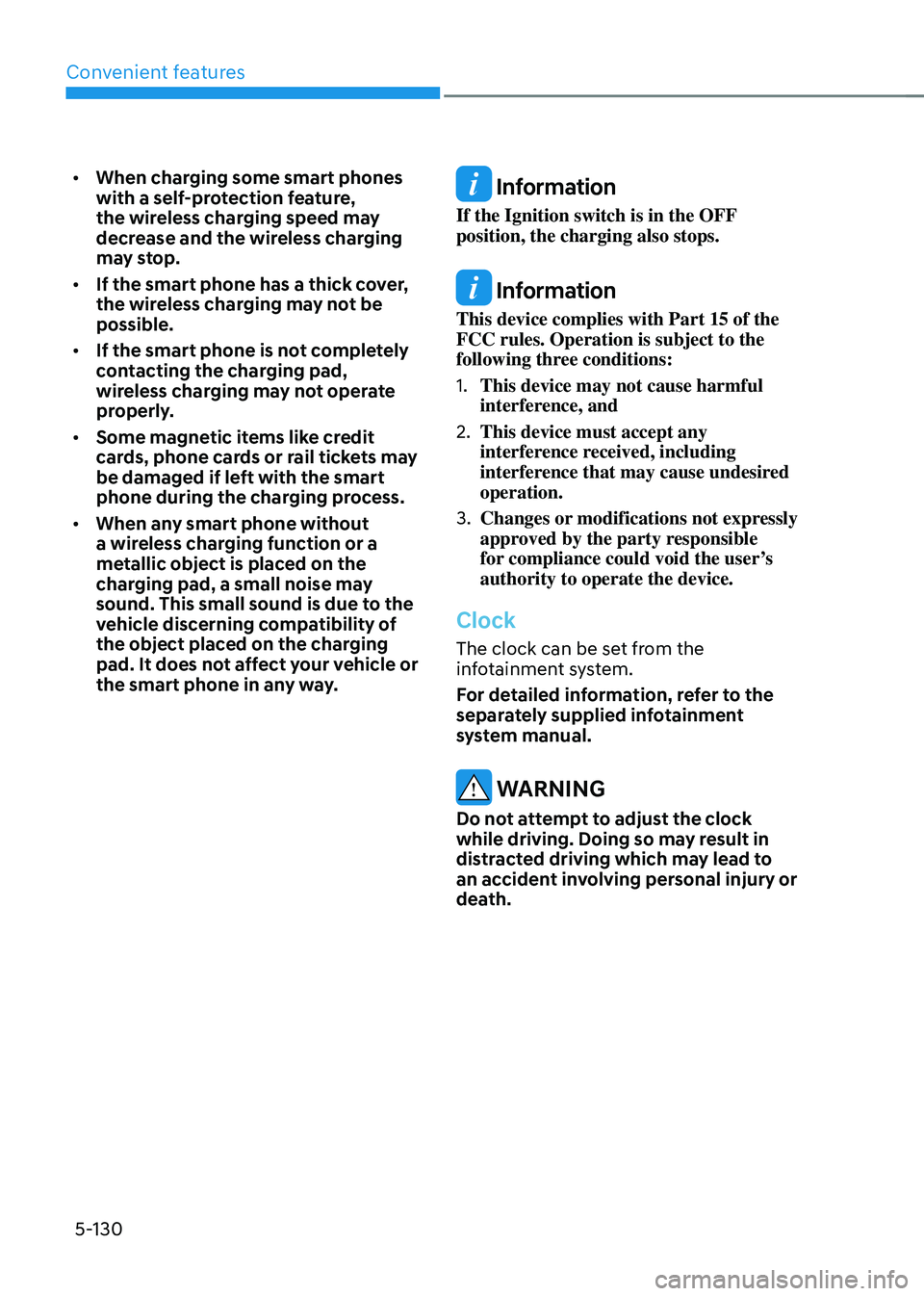 HYUNDAI TUCSON 2023  Owners Manual Convenient features
5-130
•	When charging some smart phones 
with a self-protection feature, 
the wireless charging speed may 
decrease and the wireless charging 
may stop.
•	 If the smart phone h
