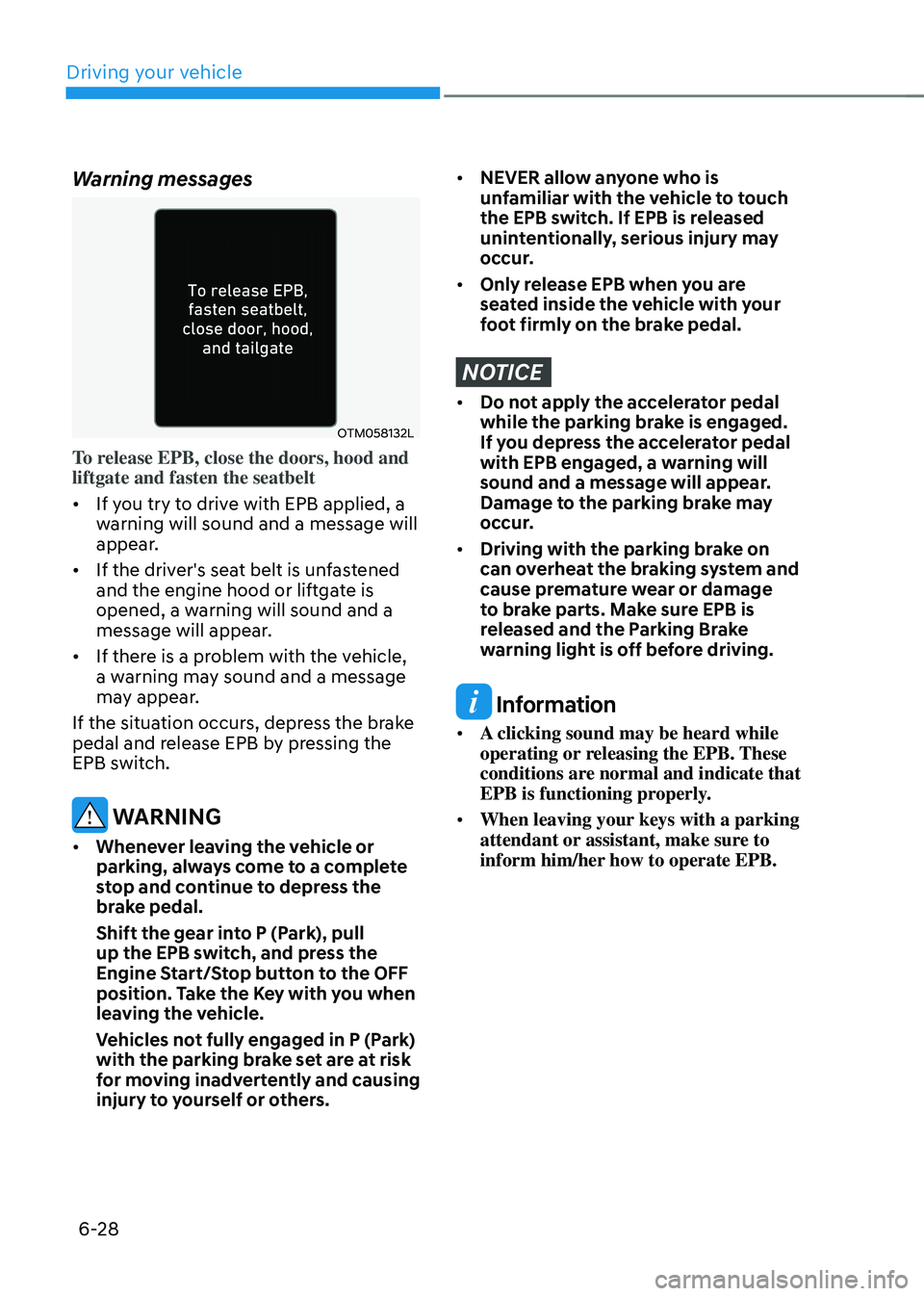 HYUNDAI TUCSON 2023 Owners Manual Driving your vehicle
6-28
Warning messages
OTM058132L
To release EPB, close the doors, hood and
liftgate and fasten the seatbelt
• If you try to drive with EPB applied, a
warning will sound and a HYUNDAI TUCSON 2023 Owners Manual Driving your vehicle
6-28
Warning messages
OTM058132L
To release EPB, close the doors, hood and
liftgate and fasten the seatbelt
• If you try to drive with EPB applied, a
warning will sound and a