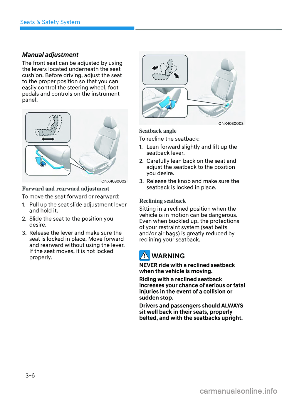 HYUNDAI TUCSON 2023  Owners Manual Seats & Safety System
3-6
Manual adjustment
The front seat can be adjusted by using 
the levers located underneath the seat 
cushion. Before driving, adjust the seat 
to the proper position so that yo