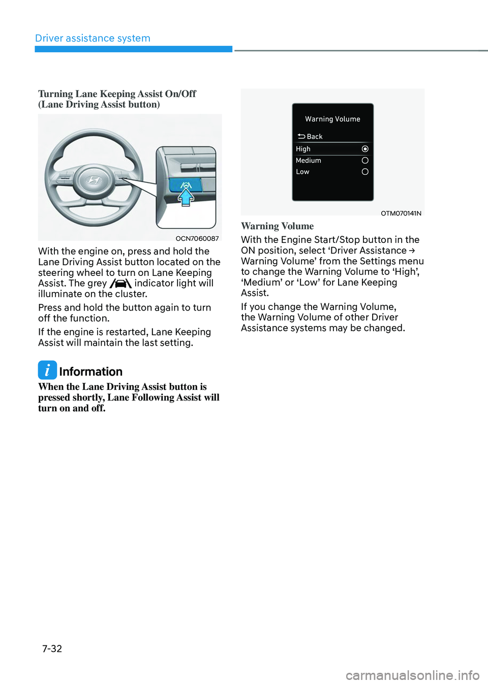 HYUNDAI TUCSON 2023 Owners Manual Driver assistance system
7-32
Turning Lane Keeping Assist On/Off
(Lane Driving Assist button)
OCN7060087
With the engine on, press and hold the
Lane Driving Assist button located on the
steering w HYUNDAI TUCSON 2023 Owners Manual Driver assistance system
7-32
Turning Lane Keeping Assist On/Off
(Lane Driving Assist button)
OCN7060087
With the engine on, press and hold the
Lane Driving Assist button located on the
steering w