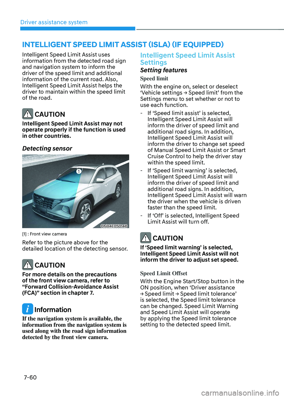 HYUNDAI TUCSON 2023  Owners Manual Driver assistance system7-60
INTELLIGENT SPEED LIMIT ASSIST (ISLA) (IF EQUIPPED)
Intelligent Speed Limit Assist uses 
information from the detected road sign 
and navigation system to inform the 
driv