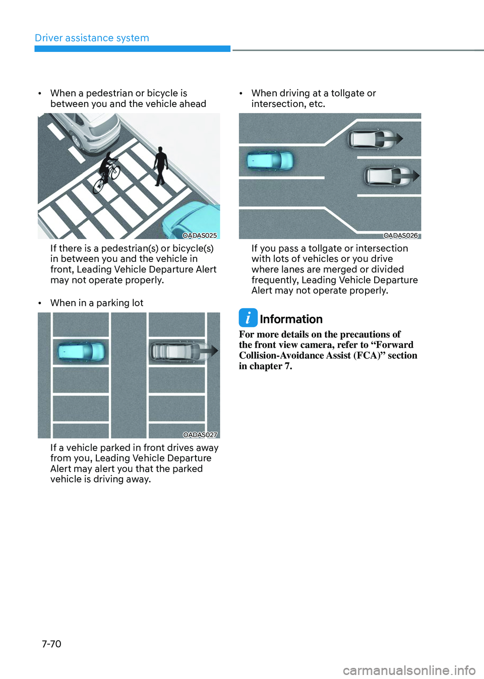 HYUNDAI TUCSON 2023  Owners Manual Driver assistance system
7-7 0
•	When a pedestrian or bicycle is 
between you and the vehicle ahead
OADAS025
If there is a pedestrian(s) or bicycle(s) 
in between you and the vehicle in 
front, Lead