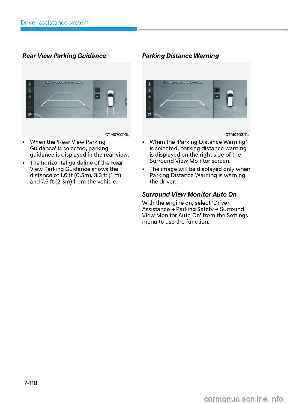 HYUNDAI TUCSON 2023  Owners Manual Driver assistance system
7-118
Rear View Parking Guidance
OTM070216L
•	When the ‘Rear View Parking Guidance’	is	selected,	parking	guidance is displayed in the rear view. 
•	 The horizontal gui