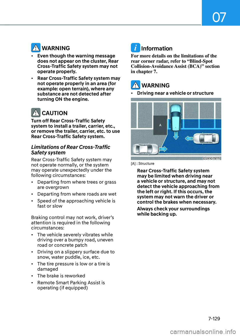 HYUNDAI TUCSON 2023  Owners Manual 07
7-129
 WARNING
•	Even though the warning message 
does not appear on the cluster, Rear 
Cross-Traffic Safety system may not 
operate properly. 
•	 Rear Cross-Traffic Safety system may 
not oper