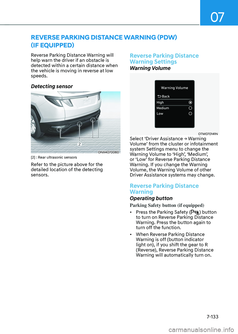 HYUNDAI TUCSON 2023  Owners Manual 07
7-133
REVERSE PARKING DISTANCE WARNING (PDW) 
(IF EQUIPPED)
Reverse Parking Distance Warning will 
help warn the driver if an obstacle is 
detected within a certain distance when 
the vehicle is mo