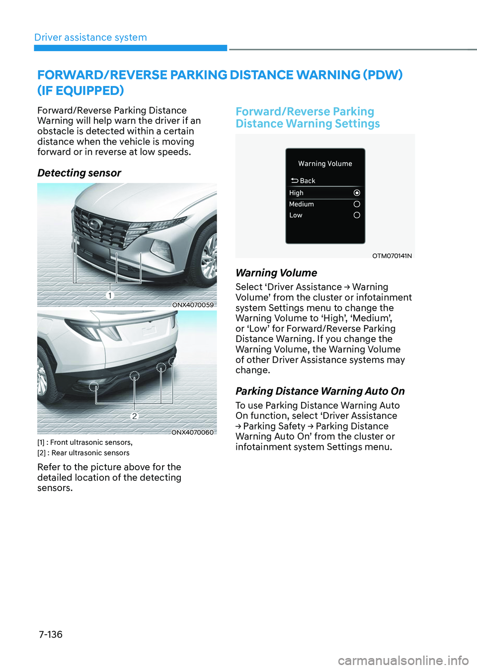 HYUNDAI TUCSON 2023  Owners Manual Driver assistance system7-136
FORWARD/REVERSE PARKING DISTANCE WARNING (PDW) 
(IF EQUIPPED)
Forward/Reverse Parking Distance 
Warning will help warn the driver if an 
obstacle is detected within a cer