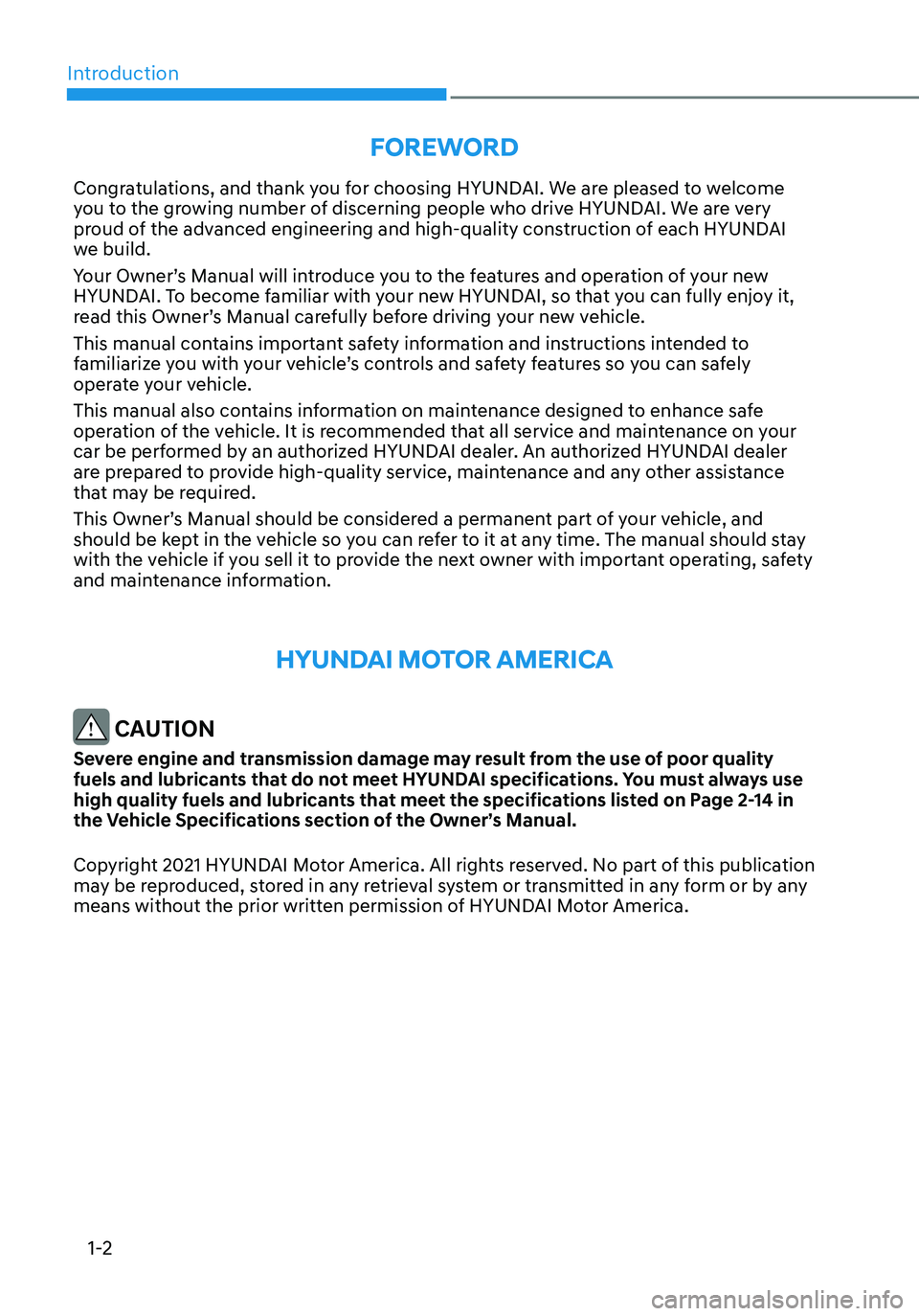 HYUNDAI TUCSON 2023 Owners Manual Introduction
1-2
FOREWORD
Congratulations, and thank you for choosing HYUNDAI. We are pleased to welcome
you to the growing number of discerning people who drive HYUNDAI. We are very
proud of the ad HYUNDAI TUCSON 2023 Owners Manual Introduction
1-2
FOREWORD
Congratulations, and thank you for choosing HYUNDAI. We are pleased to welcome
you to the growing number of discerning people who drive HYUNDAI. We are very
proud of the ad