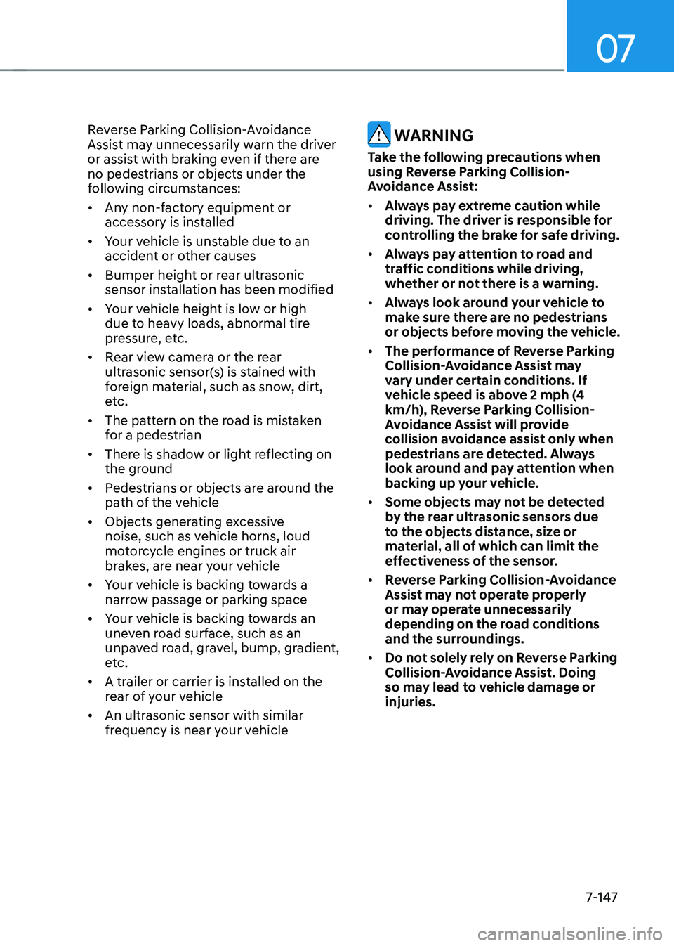 HYUNDAI TUCSON 2023  Owners Manual 07
7-147
Reverse Parking Collision-Avoidance 
Assist may unnecessarily warn the driver 
or assist with braking even if there are 
no pedestrians or objects under the 
following circumstances:
•	Any 