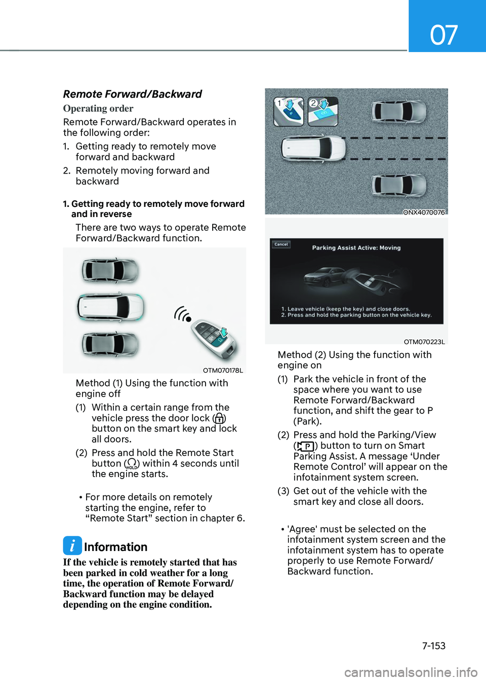 HYUNDAI TUCSON 2023  Owners Manual 07
7-153
Remote Forward/Backward
Operating order
Remote Forward/Backward operates in 
the following order:
1. Getting ready to remotely move 
forward and backward
2. Remotely moving forward and 
backw