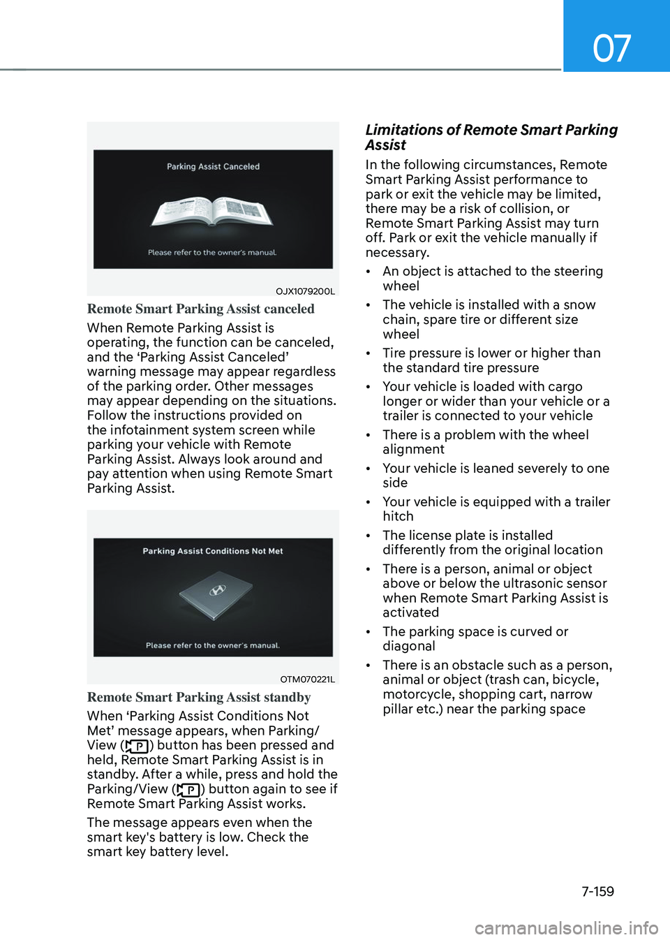 HYUNDAI TUCSON 2023  Owners Manual 07
7-159
OJX1079200L
Remote Smart Parking Assist canceled
When Remote Parking Assist is 
operating, the function can be canceled, 
and	the	‘Parking	Assist	Canceled’	warning message may appear rega