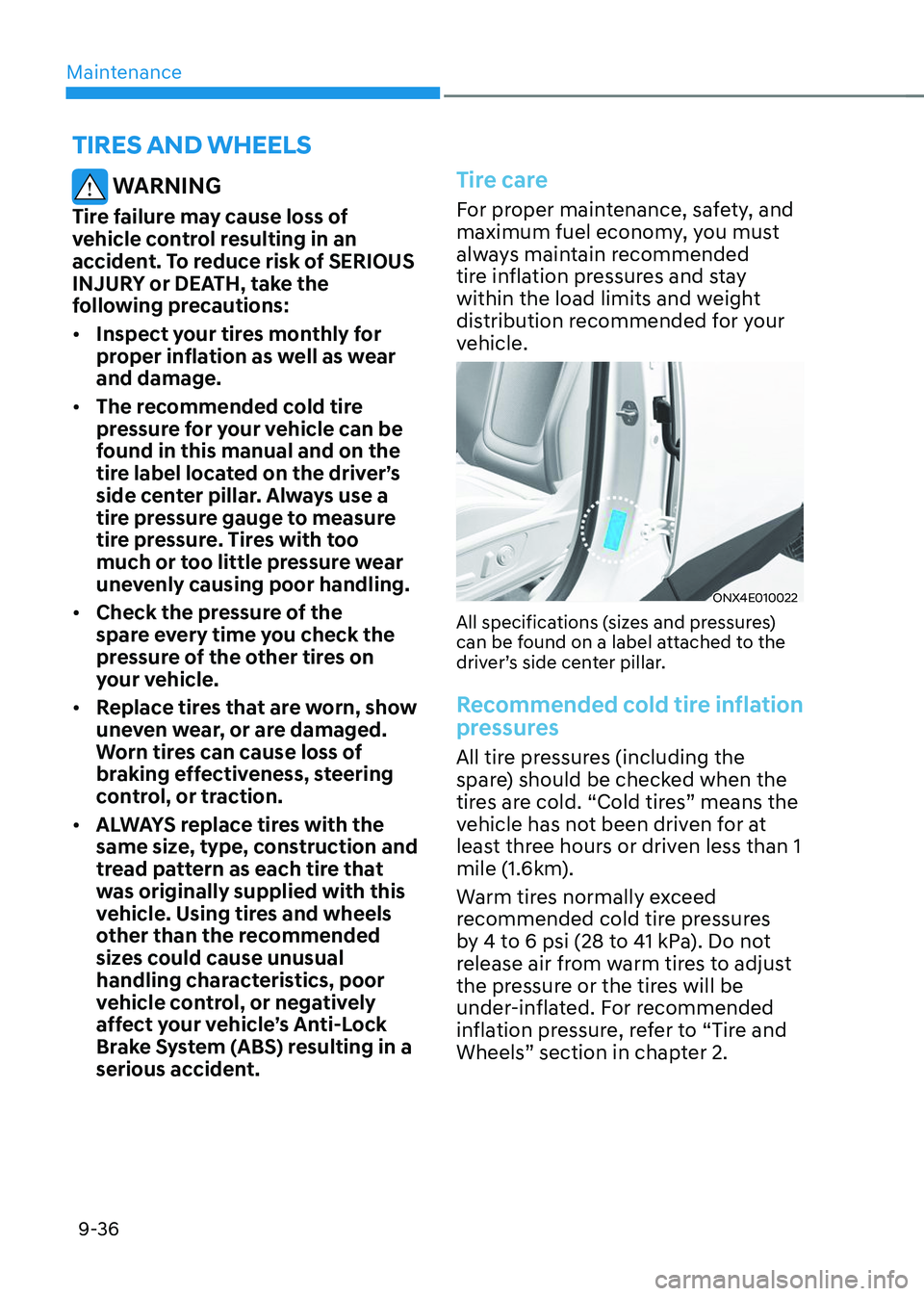 HYUNDAI TUCSON 2023  Owners Manual Maintenance
9-36
 WARNING
Tire failure may cause loss of 
vehicle control resulting in an 
accident. To reduce risk of SERIOUS 
INJURY or DEATH, take the 
following precautions:
•	Inspect your tires