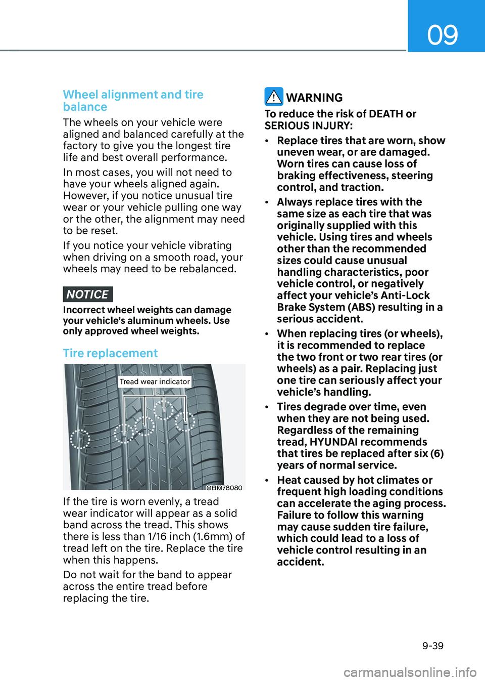 HYUNDAI TUCSON 2023  Owners Manual 09
9-39
Wheel alignment and tire 
balance
The wheels on your vehicle were 
aligned and balanced carefully at the 
factory to give you the longest tire 
life and best overall performance.
In most cases