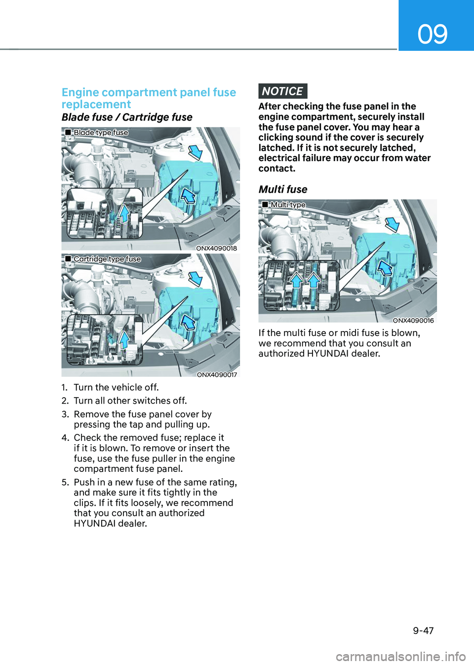HYUNDAI TUCSON 2023 Owners Manual 09
9-47
Engine compartment panel fuse
replacement
Blade fuse / Cartridge fuse
Blade type fuse
ONX4090018
Cartridge type fuse
ONX4090017
1. Turn the vehicle off.
2. Turn all ot HYUNDAI TUCSON 2023 Owners Manual 09
9-47
Engine compartment panel fuse
replacement
Blade fuse / Cartridge fuse
Blade type fuse
ONX4090018
Cartridge type fuse
ONX4090017
1. Turn the vehicle off.
2. Turn all ot