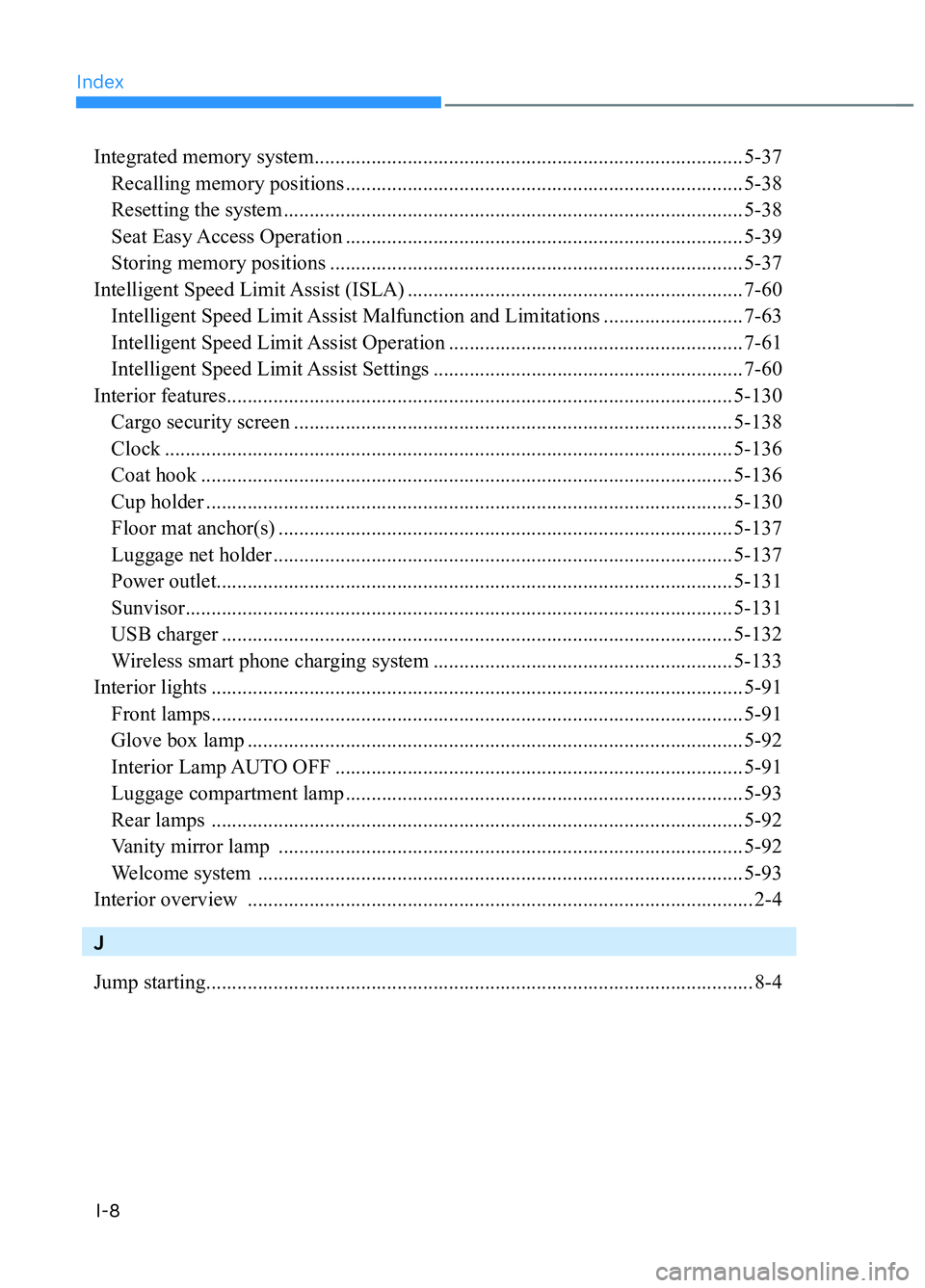 HYUNDAI TUCSON 2023  Owners Manual IndexI-8
Integrated memory system ................................................................................... 5-37
  Recalling memory positions ................................................