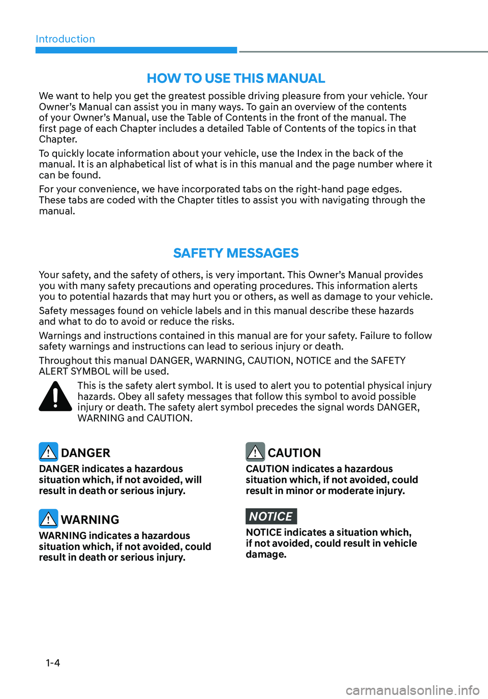 HYUNDAI TUCSON 2023 Owners Manual Introduction
1-4
We want to help you get the greatest possible driving pleasure from your vehicle. Your
Owner’s Manual can assist you in many ways. To gain an overview of the contents
of your Owne HYUNDAI TUCSON 2023 Owners Manual Introduction
1-4
We want to help you get the greatest possible driving pleasure from your vehicle. Your
Owner’s Manual can assist you in many ways. To gain an overview of the contents
of your Owne