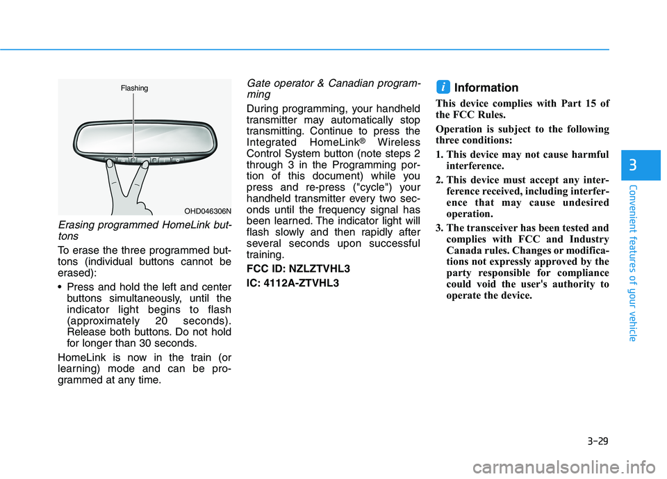 HYUNDAI TUCSON ULTIMATE 2020  Owners Manual 3-29
Convenient features of your vehicle
3
Erasing programmed HomeLink but-
tons
To erase the three programmed but-
tons (individual buttons cannot be
erased):
 Press and hold the left and center
butt