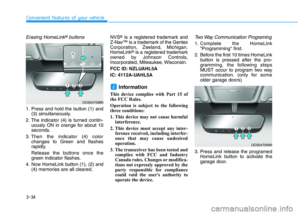 HYUNDAI TUCSON ULTIMATE 2020 Owners Manual 3-34
Erasing HomeLink®buttons
1. Press and hold the button (1) and
(3) simultaneously.
2. The indicator (4) is turned contin-
uously ON in orange for about 10
seconds.
3. Then the indicator (4) color HYUNDAI TUCSON ULTIMATE 2020 Owners Manual 3-34
Erasing HomeLink®buttons
1. Press and hold the button (1) and
(3) simultaneously.
2. The indicator (4) is turned contin-
uously ON in orange for about 10
seconds.
3. Then the indicator (4) color