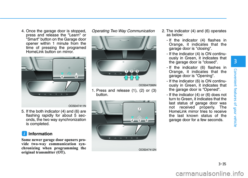 HYUNDAI TUCSON ULTIMATE 2020 Owners Manual 3-35
Convenient features of your vehicle
3
4. Once the garage door is stopped,
press and release the "Learn" or
"Smart" button on the Garage door
opener within 1 minute from the
time of pressing the p HYUNDAI TUCSON ULTIMATE 2020 Owners Manual 3-35
Convenient features of your vehicle
3
4. Once the garage door is stopped,
press and release the "Learn" or
"Smart" button on the Garage door
opener within 1 minute from the
time of pressing the p