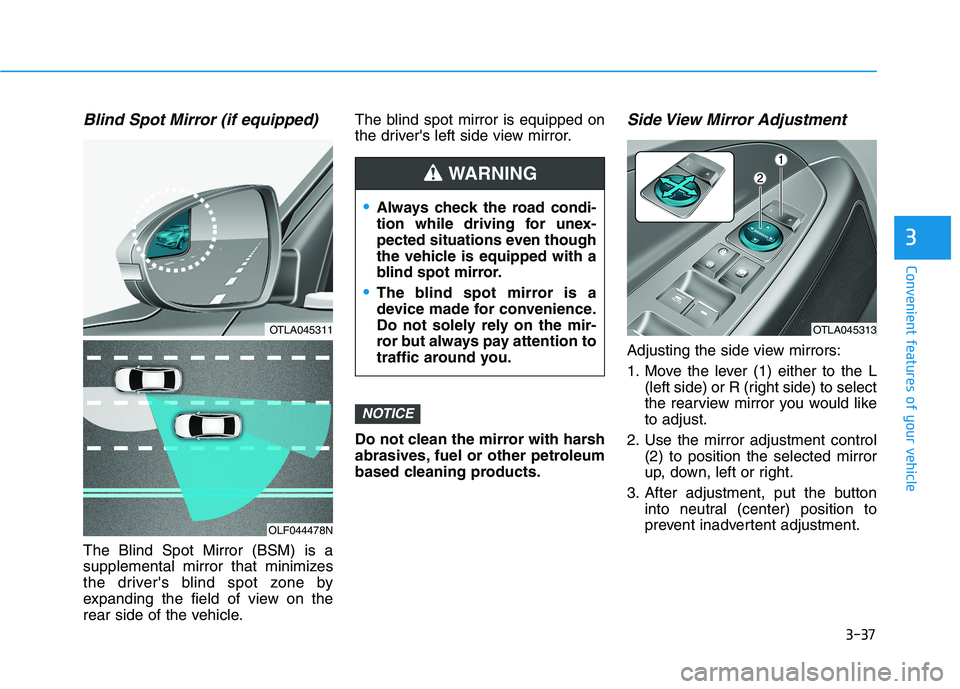 HYUNDAI TUCSON ULTIMATE 2020  Owners Manual 3-37
Convenient features of your vehicle
3
Blind Spot Mirror (if equipped)
The Blind Spot Mirror (BSM) is a
supplemental mirror that minimizes
the drivers blind spot zone by
expanding the field of vi