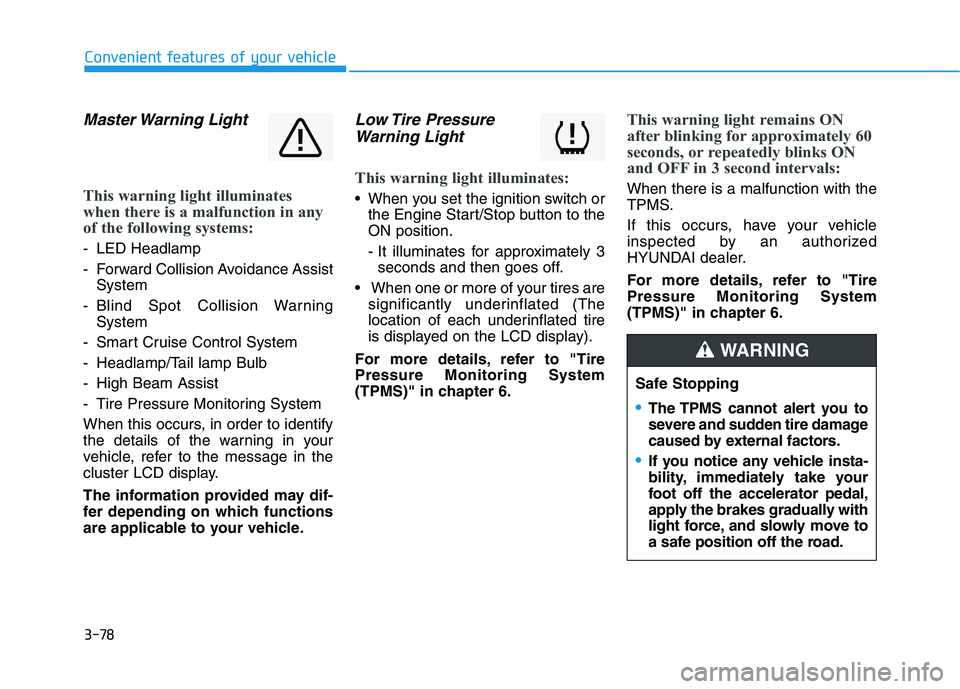 HYUNDAI TUCSON ULTIMATE 2020  Owners Manual 3-78
Convenient features of your vehicle
Master Warning  Light
This warning light illuminates
when there is a malfunction in any
of the following systems:
- LED Headlamp
- Forward Collision Avoidance 