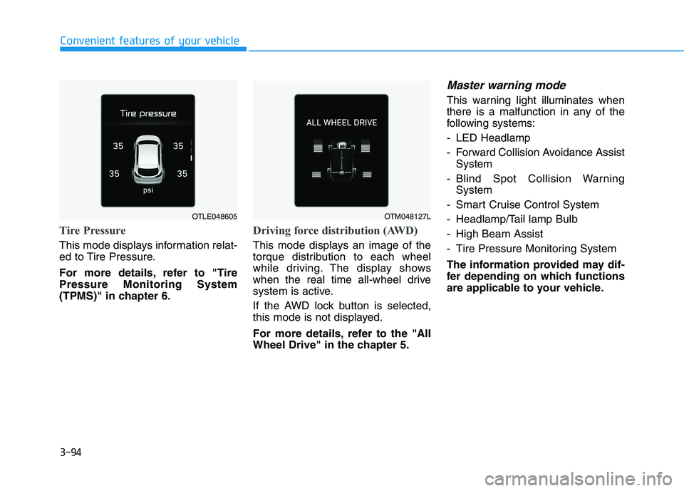 HYUNDAI TUCSON ULTIMATE 2020  Owners Manual 3-94
Convenient features of your vehicle
Tire Pressure
This mode displays information relat-
ed to Tire Pressure.
For more details, refer to "Tire
Pressure Monitoring System
(TPMS)" in chapter 6.
Driv