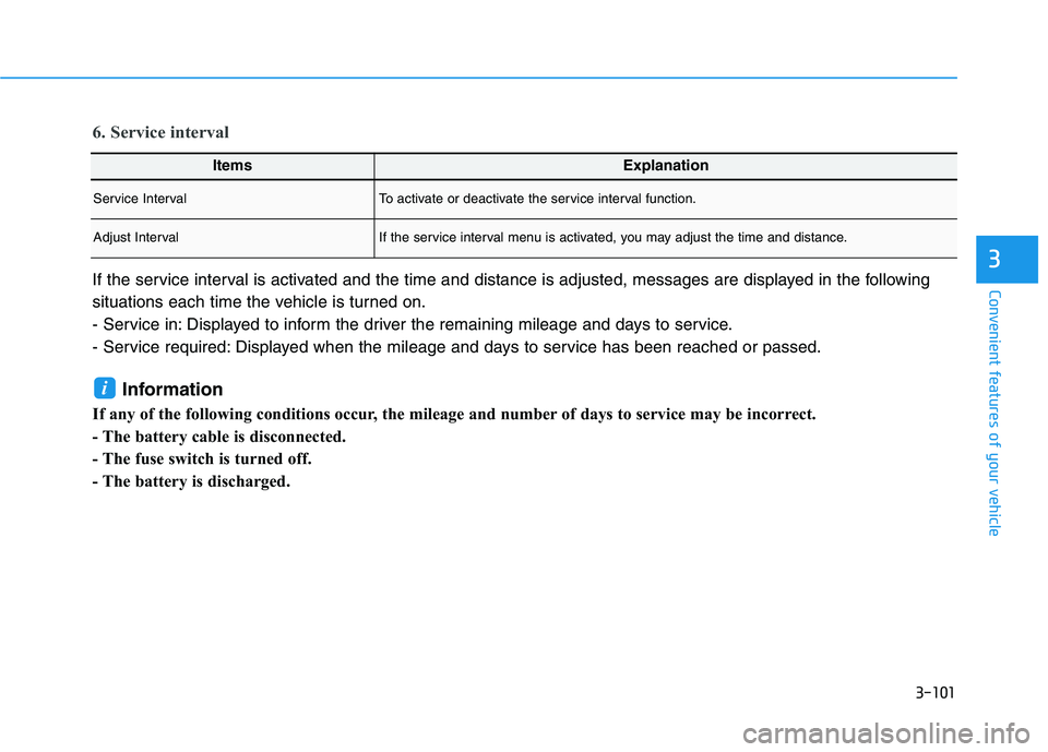 HYUNDAI TUCSON ULTIMATE 2020  Owners Manual 3-101
Convenient features of your vehicle
3
6. Service interval
If the service interval is activated and the time and distance is adjusted, messages are displayed in the following
situations each time